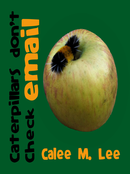Title details for Caterpillars Don't Check Email by Calee M. Lee - Available